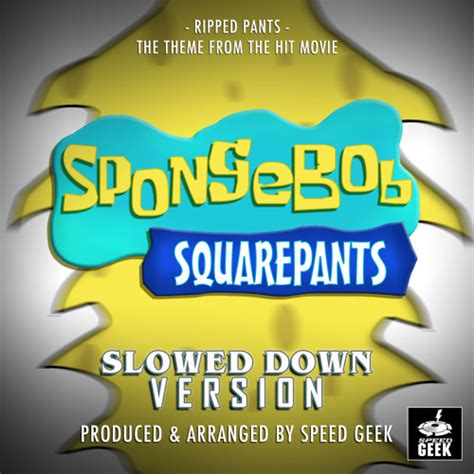 Stream Ripped Pants From Spongebob Squarepants The Movie Slowed