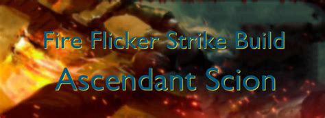 PoE Builds 3 16 Fire Flicker Strike Build Ascendant Scion