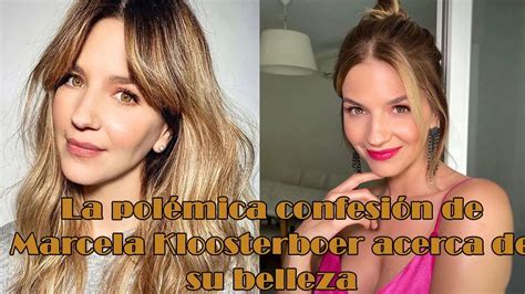 La polémica confesión de Marcela Kloosterboer acerca de su belleza