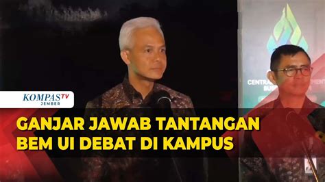 Ganjar Jawab Tantangan BEM UI Debat Capres Dan Kampanye Di Kampus Iya