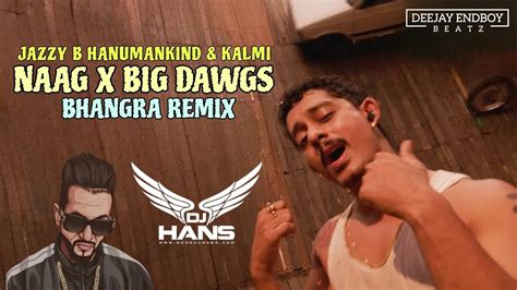 NAAG X BIG DAWGS BHANGRA REMIX JAZZY B X HANUMANKIND KALMI DJ