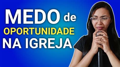 Como Perder A Timidez Na Igreja Medo De Oportunidade Medo De Cantar E