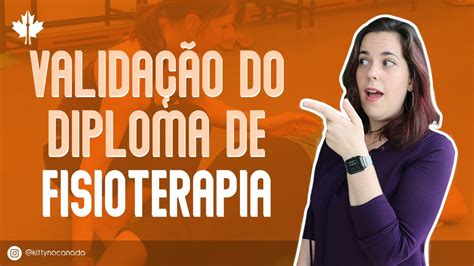 Valida O Do Diploma De Fisioterapia No Canad Youtube