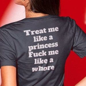 Treat Me Like A Princess Fuck Me Like A Whore Shirt Fuck Me Shirt Inappropriate Tee