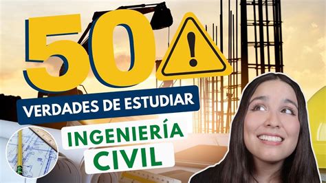 ESTUDIAR INGENIERÍA CIVIL 50 VERDADES DE ESTUDIAR ING CIVIL YouTube