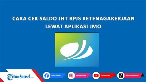 Cek Saldo Jht Bpjs Ketenagakerjaan Lewat Aplikasi Jmo Berikut Cara