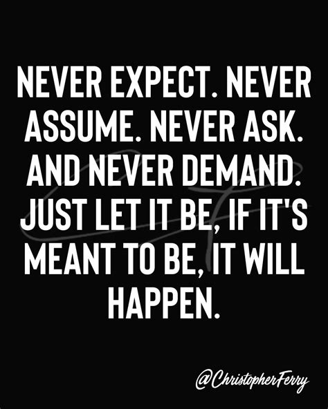 Never Expect Never Assume Never Ask And Never Demand Just Let It Be