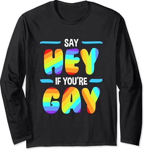 Funny Say Hey If You Re Gay Lgbt Lesbian Pride Gifts Long Sleeve T