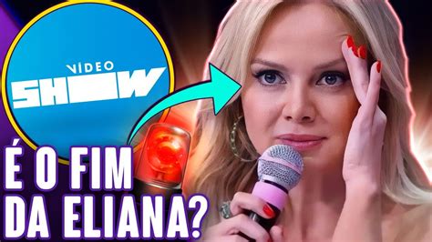 GLOBO CONTRATA ELIANA PARA RESSUSCITAR O VIDEO SHOW Virou Festa