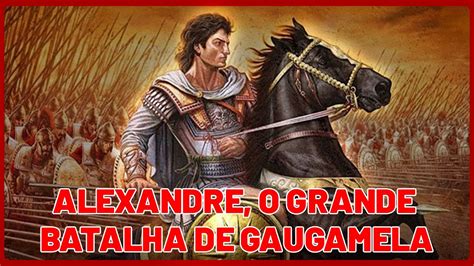 Alexandre O Grande Batalha De Gaugamela YouTube