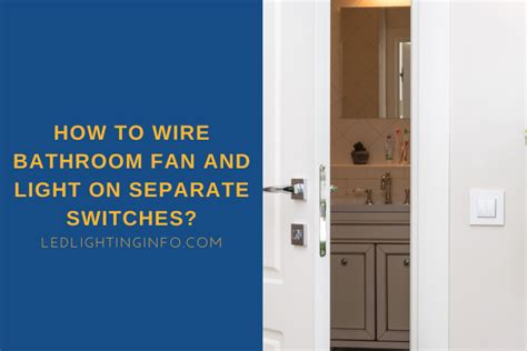 How To Wire Bathroom Fan And Light On Separate Switches How