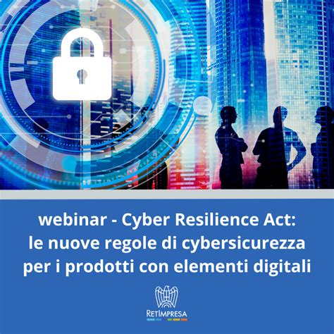 Webinar Cyber Resilience Act Le Nuove Regole Di Cybersicurezza Per I