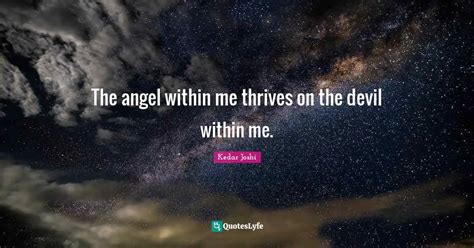 The Angel Within Me Thrives On The Devil Within Me Quote By Kedar