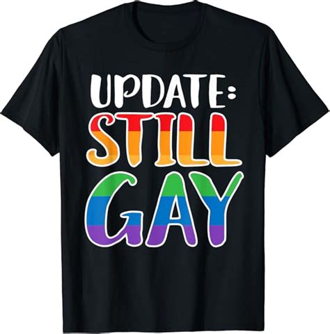 Amazon Update Still Gay Funny Sarcastic Lgbt Gay Pride T Shirt Clothing Shoes Jewelry