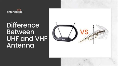 How To Find The Difference Between A Uhf And Vhf Antenna Antenna Tips