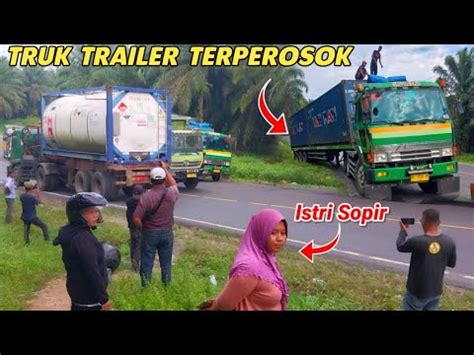 Truk Trailer Kontainer Terperosok Karena Gak Kuat Nanjak Dan Mundur Di