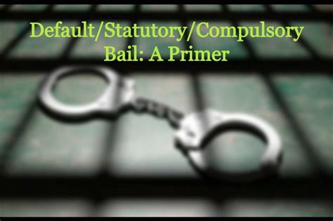 Default Statutory Compulsory Bail A Primer Scc Times