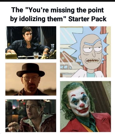 Youre Missing The Point Be Idolizing Them Starter Pack R