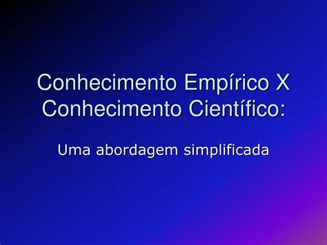 Esse Tipo De Conhecimento Pode Se Enriquecer Do Conhecimento Empírico