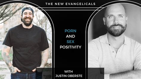 Sex Positivity And Porn W Justin Oberste The New Evangelicals