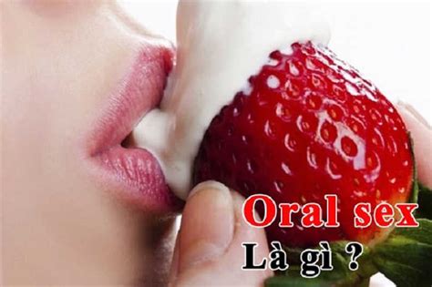 Oral sex là gì Lợi ích và tác hại mà quan hệ bằng miệng mang lại