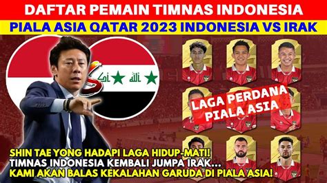 Misi Balas Dendam Ini Daftar Pemain Timnas Indonesia Vs Irak Di