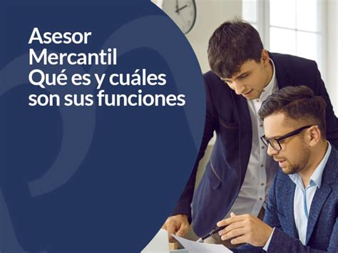 Asesor Mercantil Qu Es Funciones E Importancia Para Tu Negocio