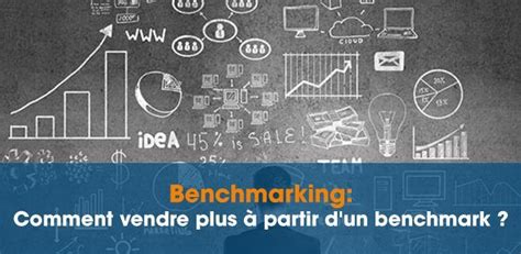 Benchmark Comment R Aliser Un Benchmarking Concurrentiel