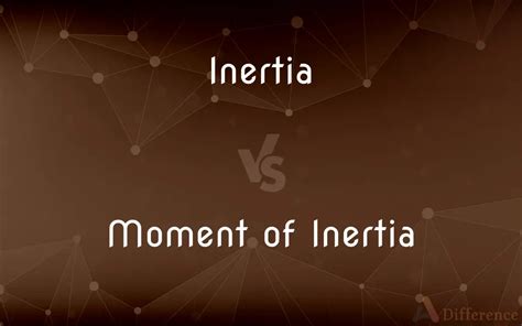 Inertia vs. Moment of Inertia — What’s the Difference?