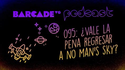 Vale La Pena Regresar A No Man S Sky BarcadeVG Podcast 095 YouTube