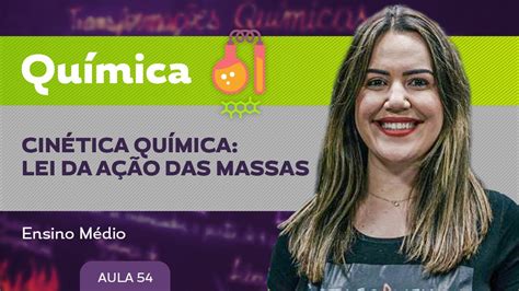 Cinética Química Lei Da Ação Das Massas Química Ensino Médio Youtube