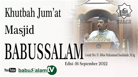 Khutbah Jum At Masjid Babussalam Ustadz Drs H Abbas Muhammad