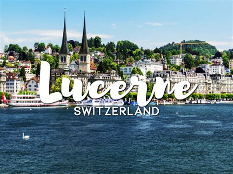 One Day In Lucerne Switzerland How To Spend A Perfect Day