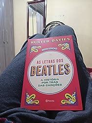 As Letras Dos Beatles A Hist Ria Por Tr S Das Can Es Amazon Br