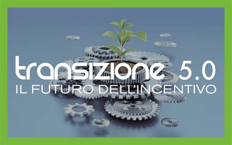 Transizione 5 0 Il Futuro Dell Incentivo