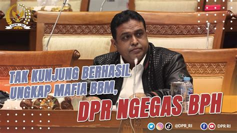 TAK KUNJUNG BERHASIL UNGKAP MAFIA BBM DPR NGEGAS BPH MIGAS YouTube