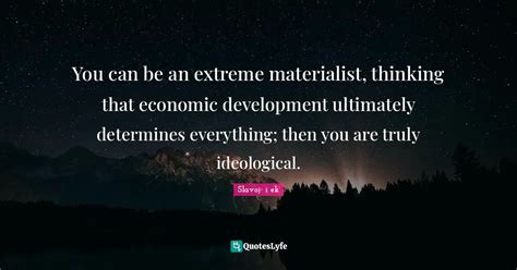 You Can Be An Extreme Materialist Thinking That Economic Development