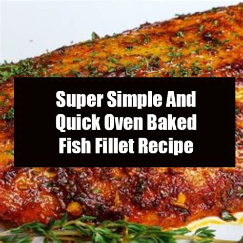 Super Simple And Quick Oven Baked Fish Fillet Recipe