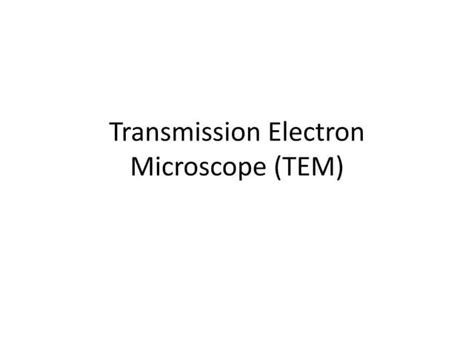 Transmission and electron microscope Tem ppt | PPT