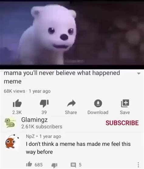 Mama you'll never believe what happened meme views 1 year ago 1\@ gl 2 ...