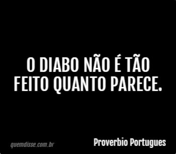 Proverbio Portugues O diabo não é tão feito quanto parece