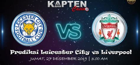 Prediksi Bola Leicester City Vs Liverpool Desember