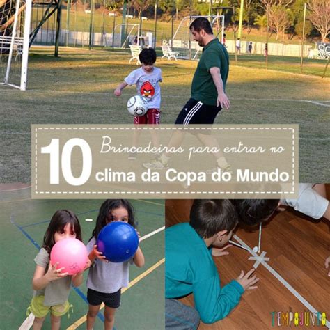 10 Brincadeiras Para Entrar No Clima Da Copa Do Mundo Tempojunto