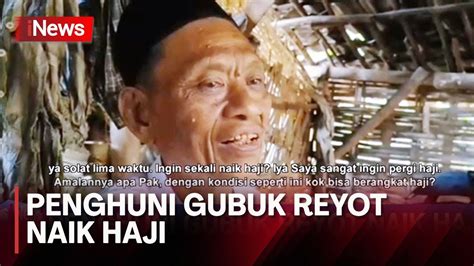 Tinggal Sebatang Kara Di Gubuk Reyot Kakek Abdul Bisa Naik Haji