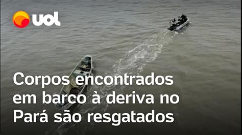 Corpos Deriva Encontrados Em Barco No Par Ser O Resgatados Hoje Diz