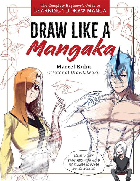 Draw Like A Mangaka The Complete Beginner S Guide To Learning To Draw