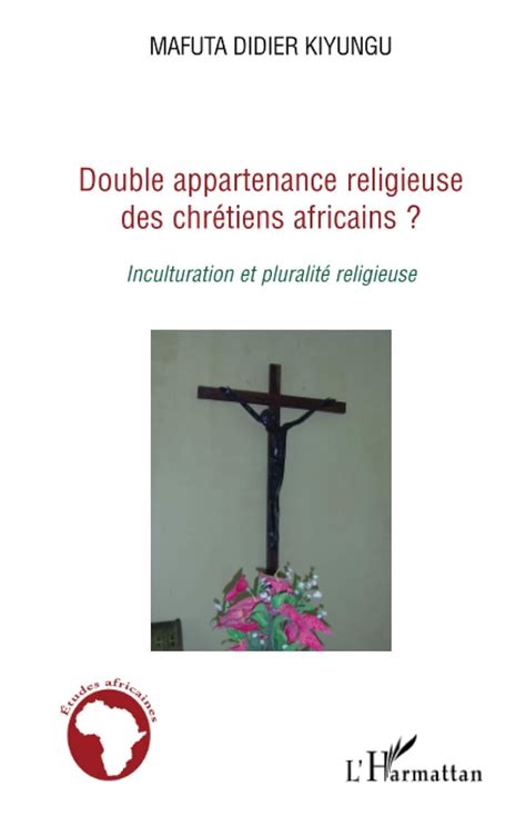 Double Appartenance Religieuse Des Chrétiens Africains Inculturation