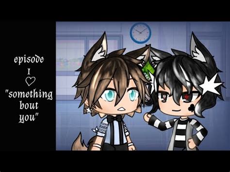 Something Bout You Part Original Series Gay Series Gacha Life YouTube