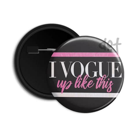 I Vogue Up Like This Pin Back Button Badge Dot Badges