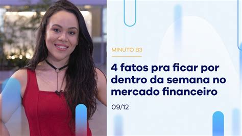 Confira Os 4 Fatos Que Resumem A Semana No Mercado Minuto B3 09 12